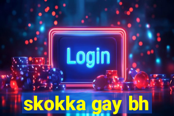 skokka gay bh